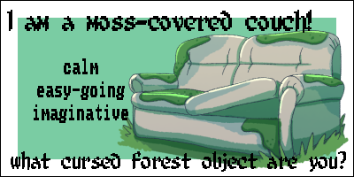 A pixel drawing of a moss covered couch. The text reads: "I am a moss covered couch. Calm, easy-going, imaginative. What cursed forest object are you?"